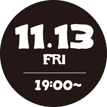 11.13 FRI 19:00~